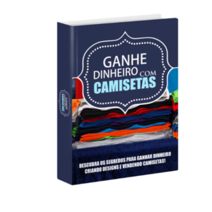 Ganhe Dinheiro com Camisetas: Ebook Completo para Criar e Vender Camisetas!