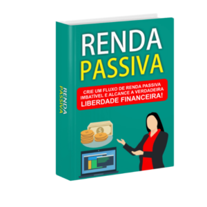 Renda Passiva: Ebook Completo para Criar um Fluxo de Renda Imbatível e Alcançar a Liberdade Financeira!